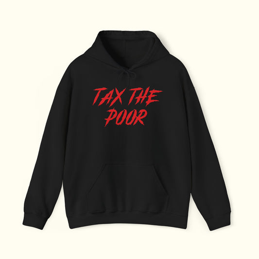 Tax The Poor Hoodie