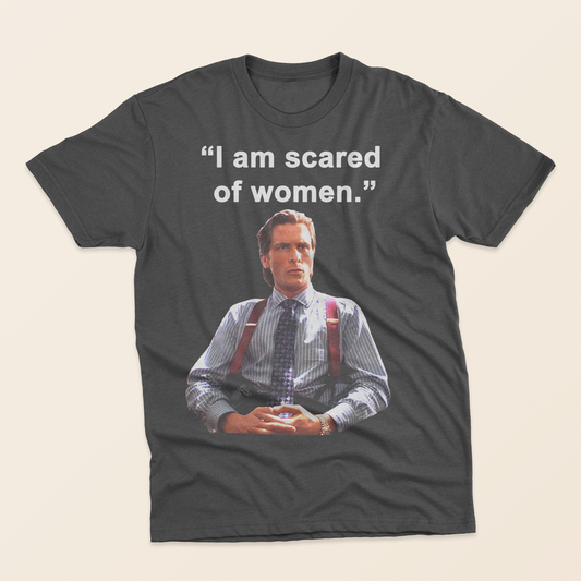 "I Am Scared of Women" - Unisex Tee