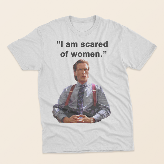 "I Am Scared of Women" - Unisex Tee