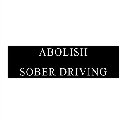 "Abolish Sober Driving" - Bumper Sticker