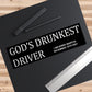 "God's Drunkest Driver" - Bumper Sticker